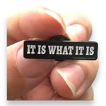 Kinky Pleasure - KPB075 - Badge / Pin - It Is What It Is